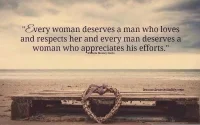 Every woman deserves a man who loves and respects her and Every man deserves a woman who appreciates his efforts. 
每個女人都值得一個愛她、尊重她的男人，每個男人都值得一個欣賞他努力的女人配圖