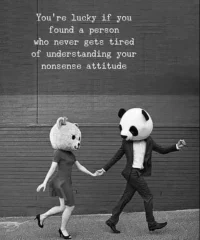 You're lucky if you found a personwho never gets tired of understanding your nonsense attitude.
如果我們幸運，我們可以相扶一生地或者如情人，或者如親人般的共同去完成，或者幫助去完成它，如果我們沒有那么幸運，請至少尊重身邊這個人，提醒他或她，支持他或她去完成好人生的使命，至少，我們不要一起在人生的旅途中沉沒，迷失，沒有人是完美的，也沒有任何事是完美，但總歸有一些東西是美好的，我們要發現它，保護它。配圖
