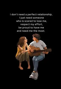 I don't need a perfect relationship,I just need someone who is scared to lose me,respect my effort, be proud to have me and need me the most
我們不需要完美的感情，只是需要一個(gè)害怕失去我的人，尊重我的努力，以擁有我為榮，最需要我。配圖
