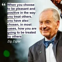 When you choose to be pleasant and positive in the way you treat others, you have also chosen, in most cases, how you are going to be treated by others 
當你選擇以愉快和積極的態度對待他人時，在大多數情況下，你也選擇了你將如何被別人對待
——Zig Ziglar配圖